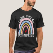 Rainbow Last Day Of School I Love You All Class Di Tシャツ (正面)