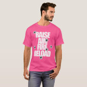 Raise Aim Fire Reload Funny For The Shooting Range Tシャツ (正面フル)