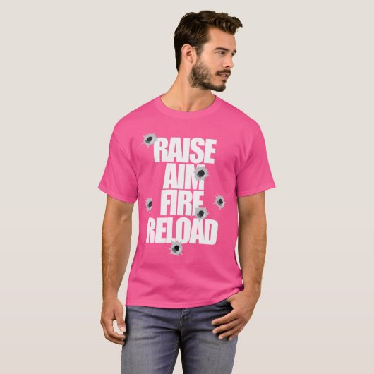 Raise Aim Fire Reload Funny For The Shooting Range Tシャツ (正面フル)