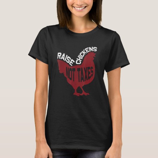 Raise Chickens Not Taxes Tシャツ (正面)