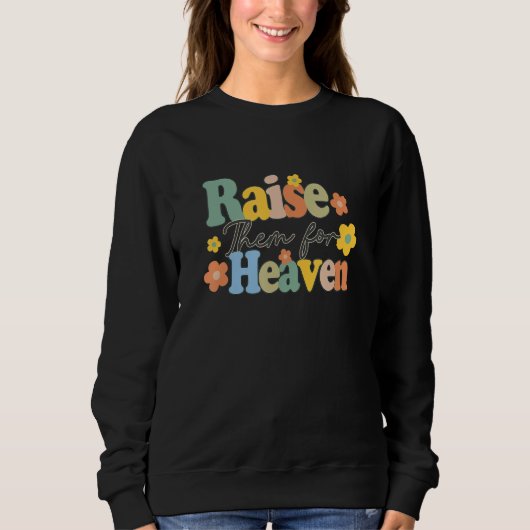 Raise Them For Heaven Catholic Mom Catholic Mother スウェットシャツ (正面)