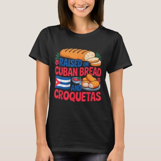 Raised On Cuban Bread And Croquetas Cuba Flag Cuba Tシャツ (正面)