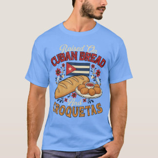 Raised On Cuban Bread and Croquetas Cuban Foodie B Tシャツ