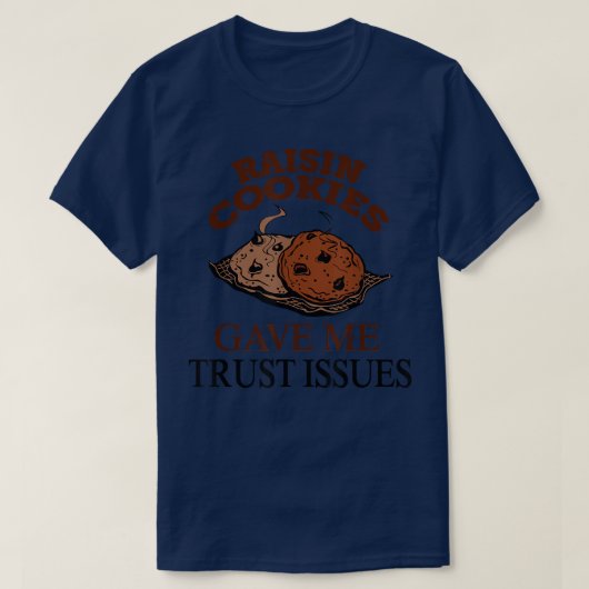 Raisin Cookies Gave Me Trust Issues  Baker Baking  Tシャツ (デザイン正面)