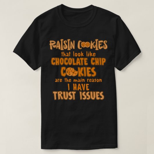 Raisin Cookies Like Chocolate Chip Main Reason Tru Tシャツ (デザイン正面)