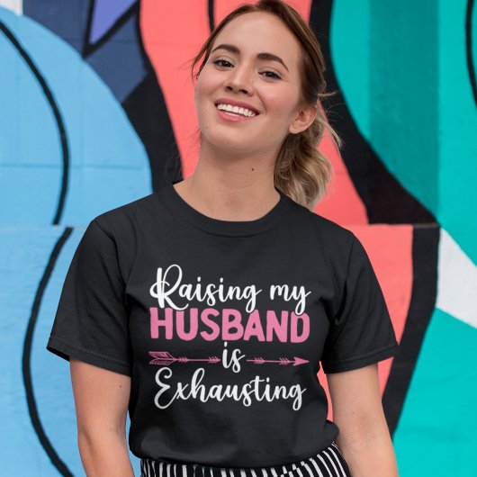Raising my Husband is Exhausting Funny Wife Tシャツ