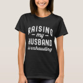Raising My Husband Is Exhausting Funny Wife Valent Tシャツ (正面)