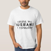 Raising my husband is exhausting Wife Husband  Tシャツ (正面)
