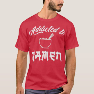 Ramen, Addicted, Love Ramen, Noodles, Japan Style, Tシャツ