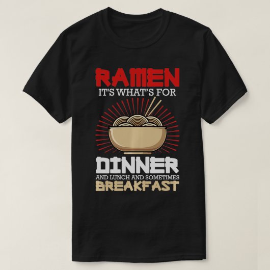Ramen For Dinner Lunch Breakfast Ramen Fan Noodle  Tシャツ (デザイン正面)