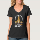 Ranch Dressing  Foodie  Everything Is Better With  Tシャツ (正面)