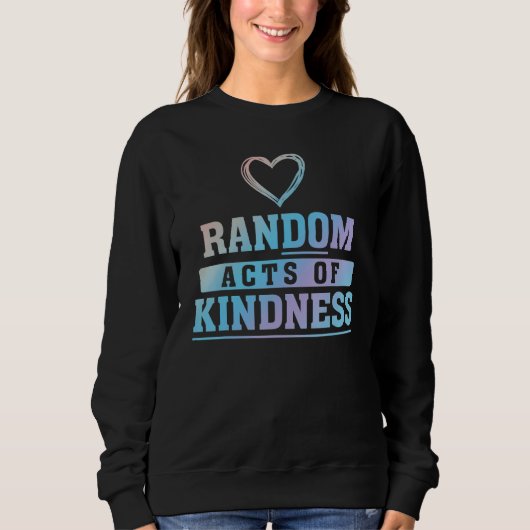 Random Acts Of Kindness Do Kindness Charity Servic スウェットシャツ (正面)