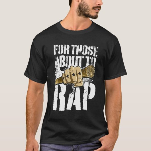 Rap Music Rapper Hip Hop For Those About To Rap Tシャツ (正面)