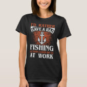 Rather Have A Bad Fishing Then Good Day At Work Tシャツ (正面)