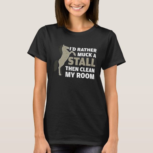 Rather Muck My Stall Than Clean My Room Horse Owne Tシャツ (正面)