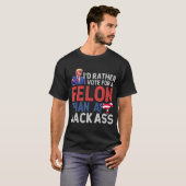 Rather Vote For A Felon Than A Jack Trump America  Tシャツ (正面フル)