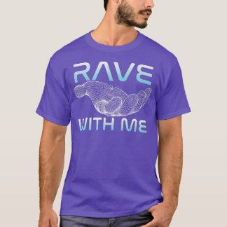 Rave With Me Raver Techno DJ Music Clubbing House Tシャツ