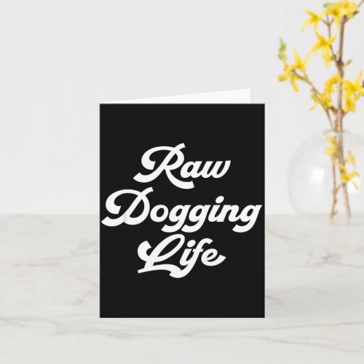 Raw Dogging Life Funny Quote  カード (黄色い花)