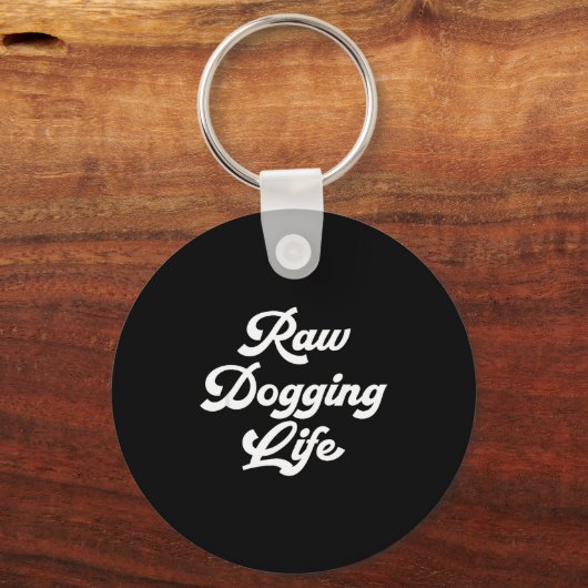 Raw Dogging Life Funny Quote  キーホルダー (正面)