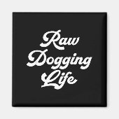 Raw Dogging Life Funny Quote  マグネット (正面)