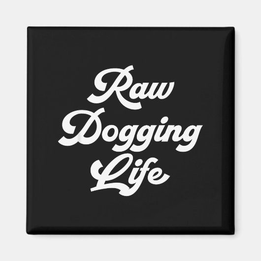 Raw Dogging Life Funny Quote  マグネット (正面)