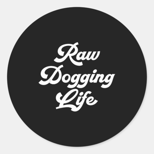 Raw Dogging Life Funny Quote  ラウンドシール (正面)