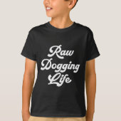 Raw Dogging Life Funny Quote  Tシャツ (正面)