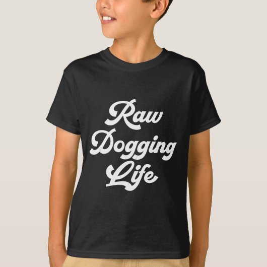 Raw Dogging Life Funny Quote  Tシャツ (正面)