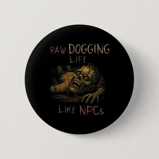 Raw Dogging Life - Funny Teag Zombie Npc Gamer Hal 缶バッジ (正面)
