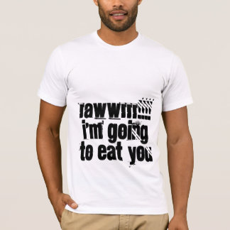 RAWWRRR!!!! 私は食べようと思っています Tシャツ