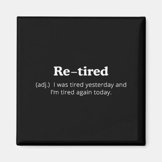 Re-tired I Was Tired Yesterday And Im Tired Again  マグネット (正面)