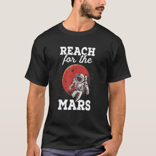 Reach For The Mars Astronaut Planet Astronomy Scie Tシャツ (正面)