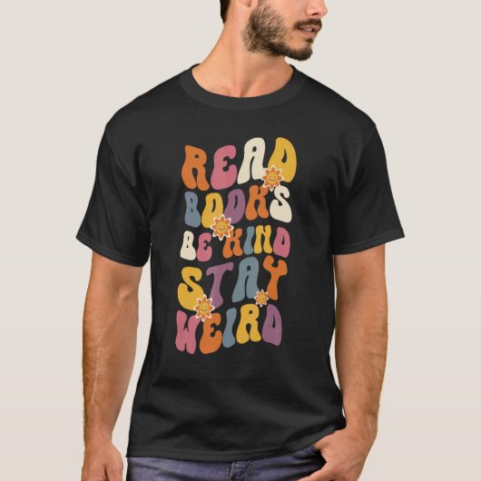 Read Books Be Kind Stay Weird Cool and  Book Tシャツ (正面)