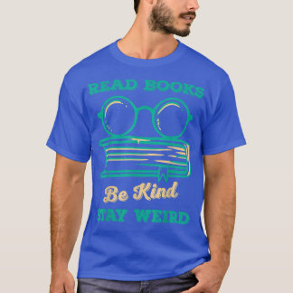 Read Books Be Kind Stay Weird Funny Book Lover Vin Tシャツ