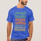 Read Books Drink Coffee Dismantle Systems of Oppre Tシャツ (正面)