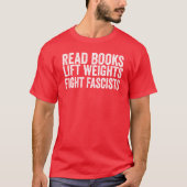 Read Books Lift Weights Fight Fascists Antifascist Tシャツ (正面)