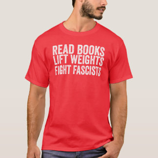 Read Books Lift Weights Fight Fascists Antifascist Tシャツ