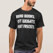 Read Books Lift Weights Fight Fascists Reading Act Tシャツ (正面)