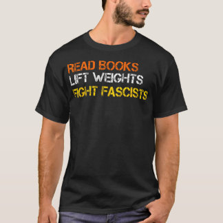 Read Books Lift Weights Fight Fascists Reading Ret Tシャツ
