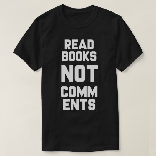 Read Books Not Comments Bookworm Sarcasm Nerd Tシャツ (デザイン正面)