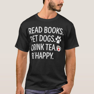 Read Books Pet Dogs Drink Tea Be Happy Tシャツ