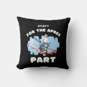 Ready For the apres part Mug for skiing lovers クッション (正面)