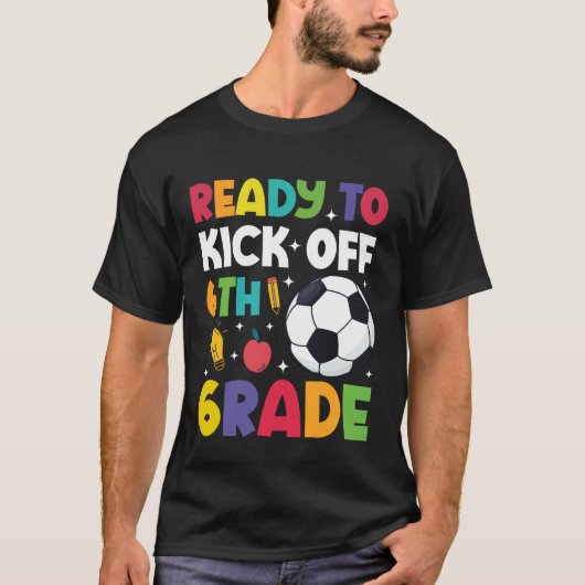 Ready To Kick Off 6th Grade Soccer First Day Of Sc Tシャツ (正面)