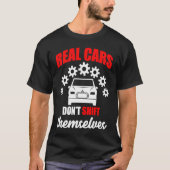 Real cars dont shift themselves gears car tシャツ (正面)