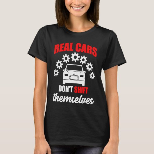 Real cars dont shift themselves gears car tシャツ (正面)