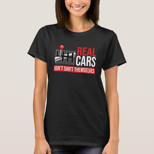 Real Cars Don't Shift Themselves Race Car Guys Ent Tシャツ (正面)