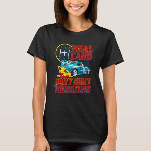 Real Cars Don't Shift Themselves Race Car Race Car Tシャツ (正面)
