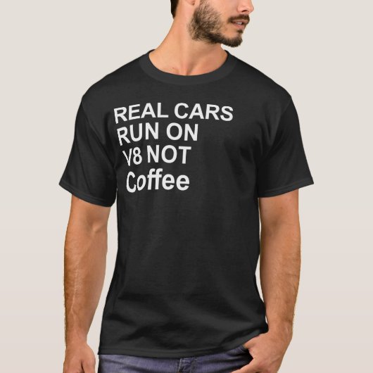 Real Cars Run On V8 Not Coffee Tシャツ (正面)