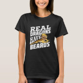 Real Dragons Have Beards Bearded Dragon Tシャツ (正面)