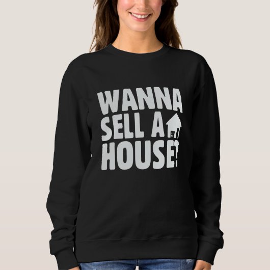 Real Estate and Realtor Saying Wanna Sell A House スウェットシャツ (正面)